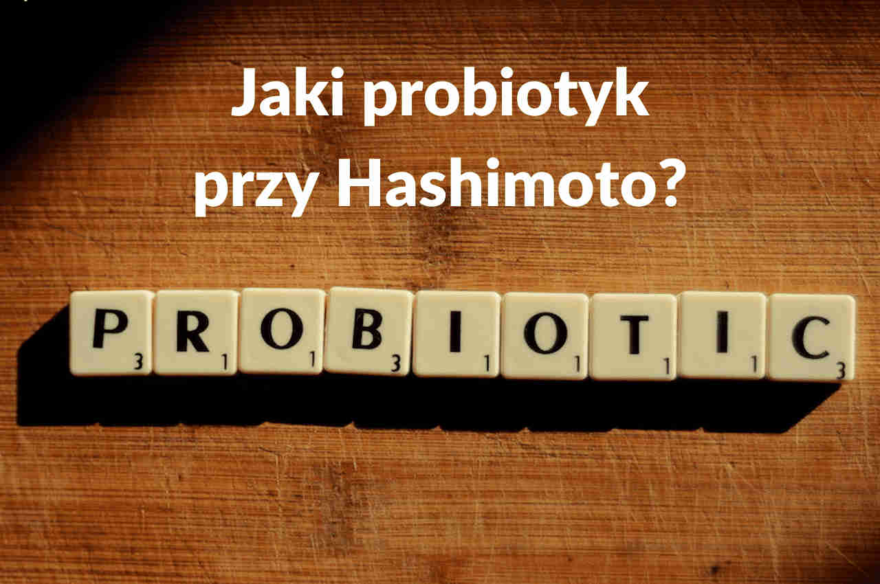 Jaki probiotyk przy Hashimoto - pora-na-zdrowie.pl