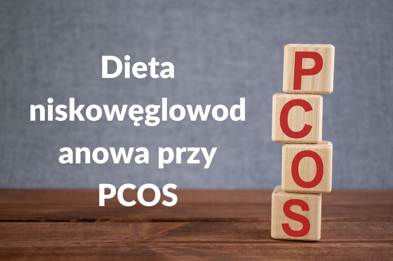 Dieta niskowęglowodanowa PCOS