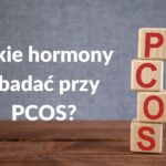 Jakie hormony zbadać przy PCOS