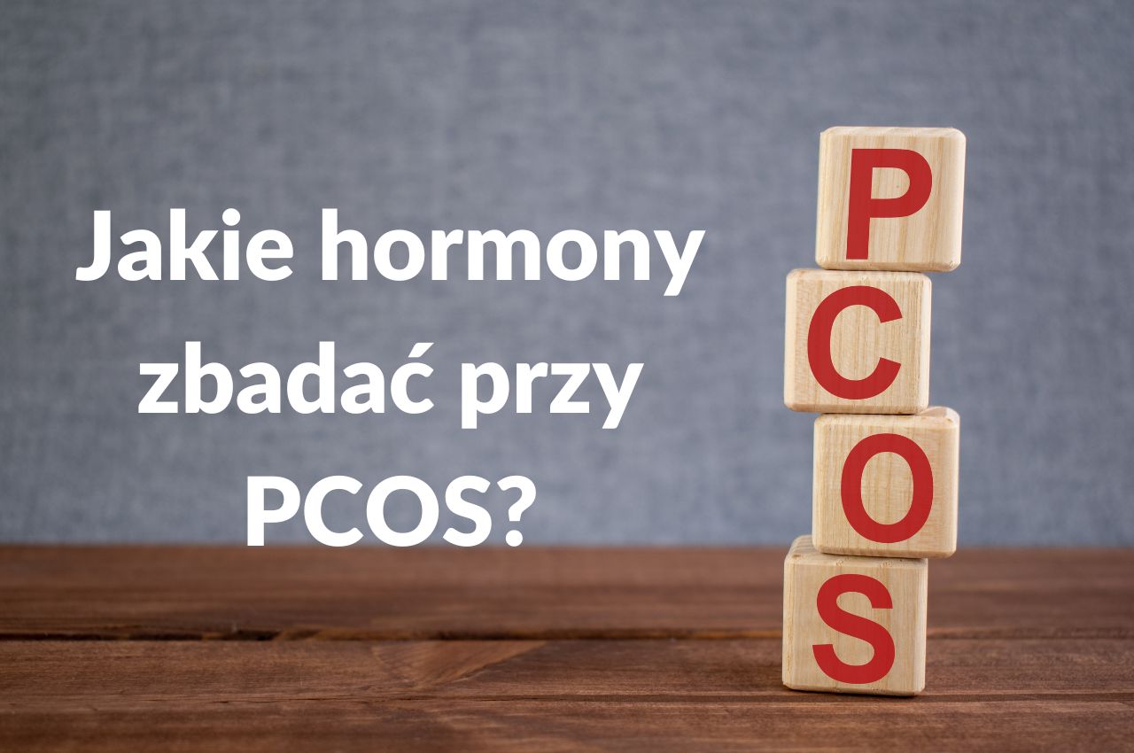 Jakie hormony zbadać przy PCOS