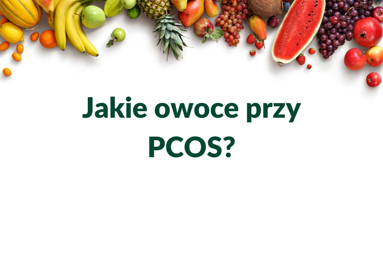 Jakie owoce przy PCOS
