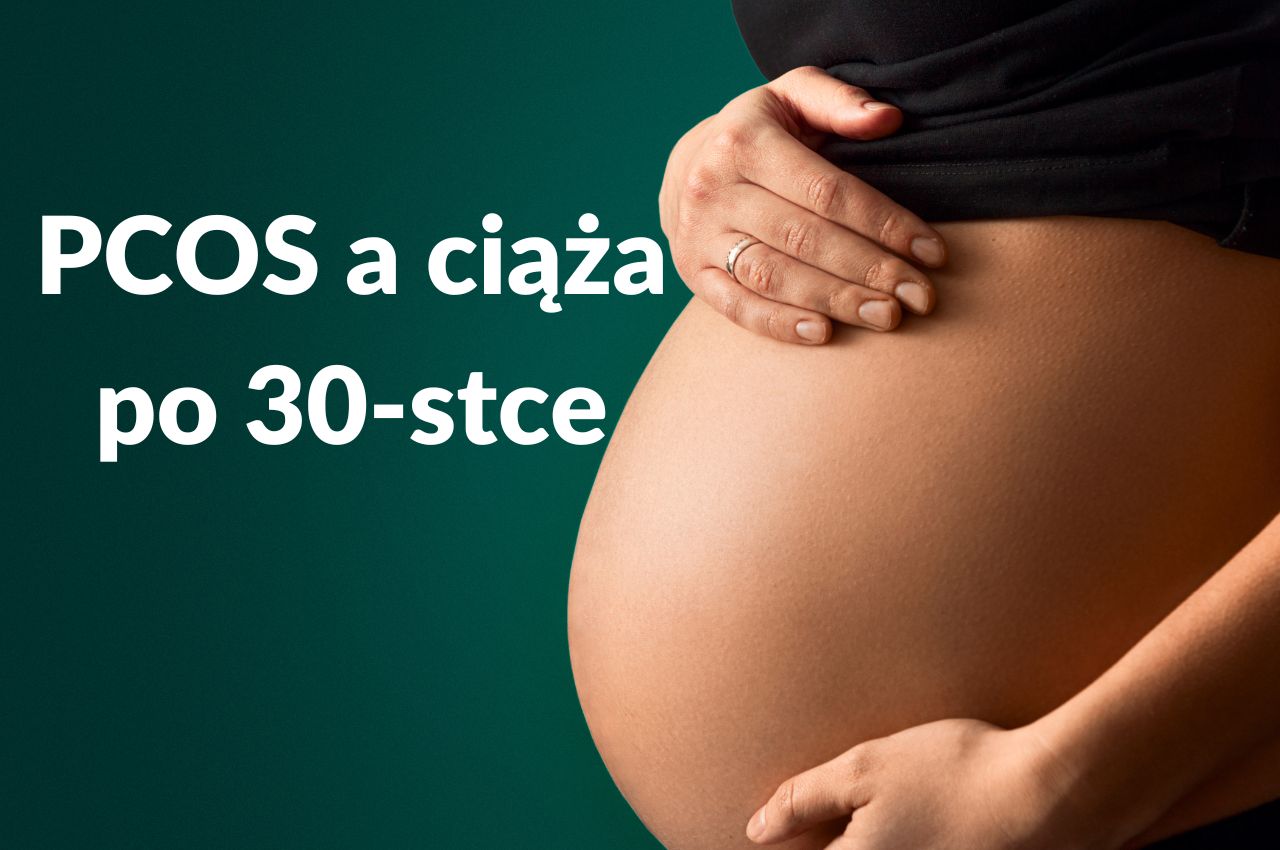 PCOS a ciąża po 30-stce
