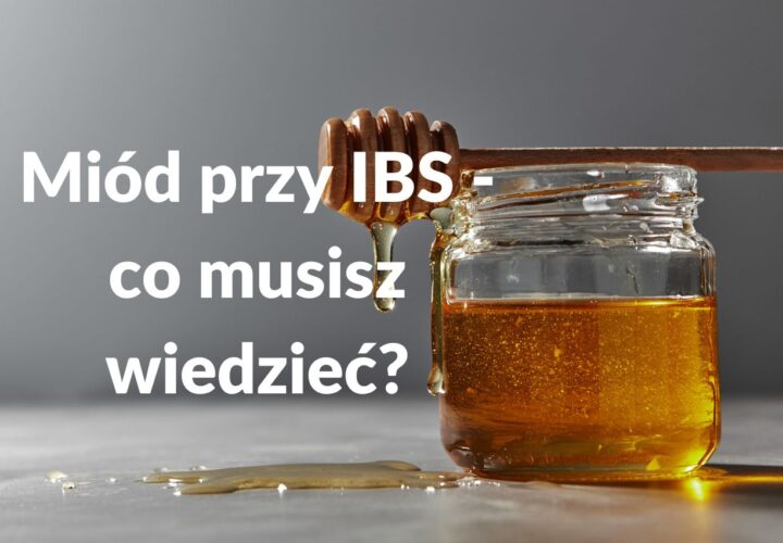 Miód przy IBS - co musisz wiedzieć