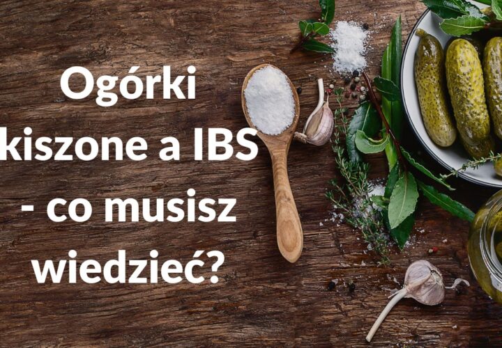Ogórki kiszone a IBS - co musisz wiedzieć