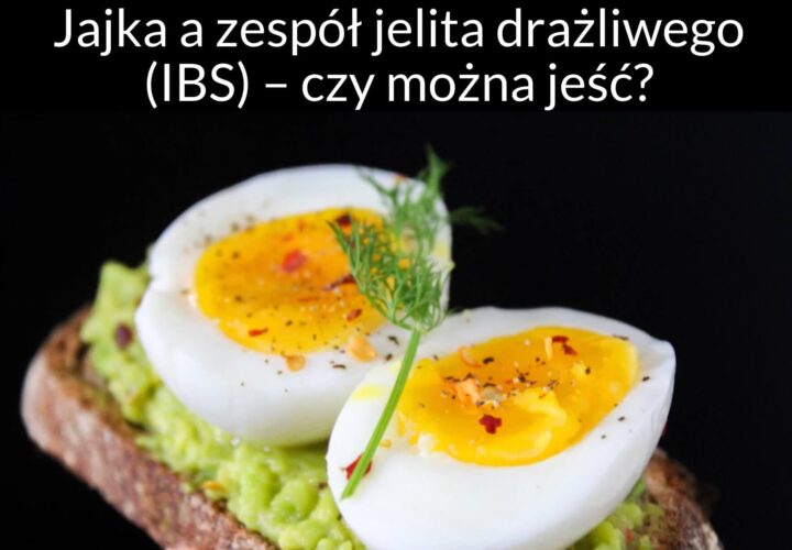 Jajka a zespół jelita drażliwego (IBS) – czy można jeść?