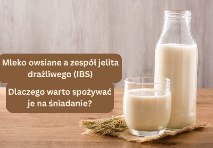 Mleko owsiane a zespół jelita drażliwego (IBS) - dlaczego warto je jeść na śniadanie?