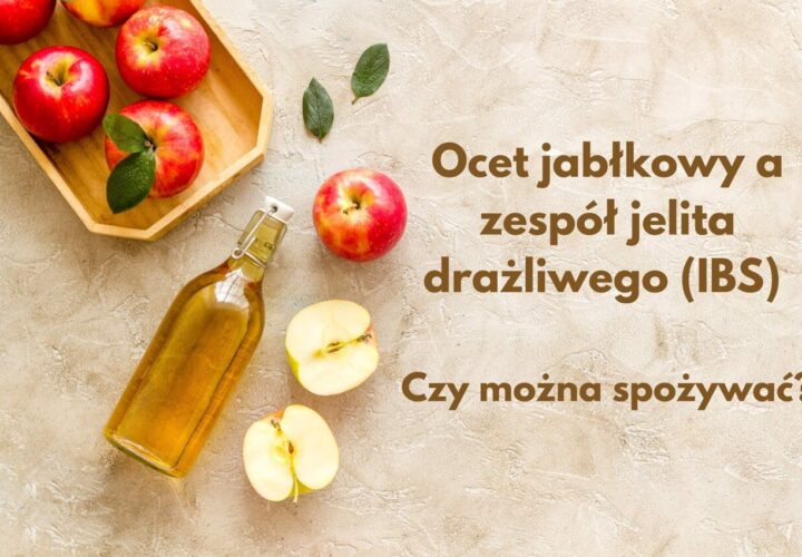 Ocet jabłkowy a zespół jelita drażliwego (IBS) – czy można spożywać?