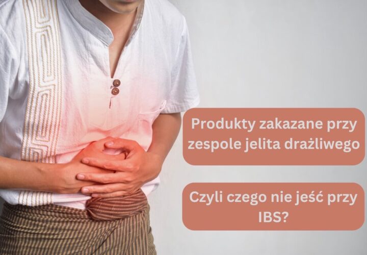 Produkty zakazane przy zespole jelita drażliwego, czyli czego nie jeść przy IBS
