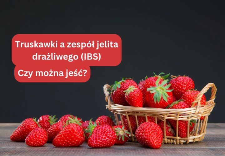 Truskawki a zespół jelita drażliwego (IBS) - czy można jeść?